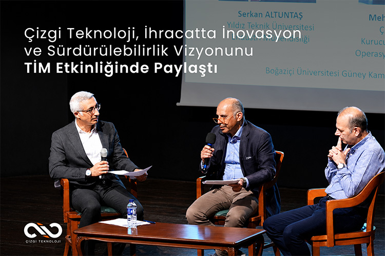Çizgi Teknoloji, İhracatta İnovasyon ve Sürdürülebilirlik Vizyonunu TİM Etkinliğinde Paylaştı